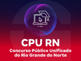 CPU RN - Concurso Público Unificado do Rio Grande do Norte