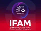 IFAM - Instituto Federal de Educação, Ciência e Tecnologia do Amazonas