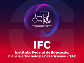 IFC - Instituto Federal de Educação, Ciência e Tecnologia Catarinense - TAE