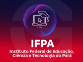IFPA - Instituto Federal de Educação, Ciência e Tecnologia do Pará
