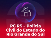 PC RS - Polícia Civil do Estado do Rio Grande do Sul