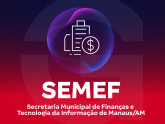 SEMEF - Secretaria Municipal de Finanças e Tecnologia da Informação de Manaus/AM