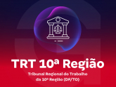 TRT 10ª Região (DF/TO) - Tribunal Regional do Trabalho da 10ª Região