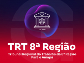 TRT 8ª Região (PA e AP) - Tribunal Regional do Trabalho da 8ª Região